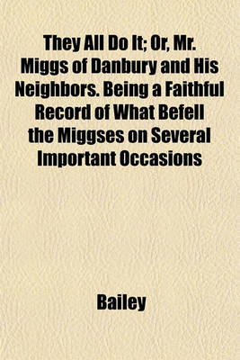 Book cover for They All Do It; Or, Mr. Miggs of Danbury and His Neighbors. Being a Faithful Record of What Befell the Miggses on Several Important Occasions