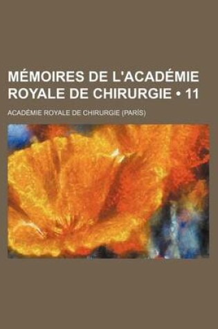 Cover of Memoires de L'Academie Royale de Chirurgie (11)