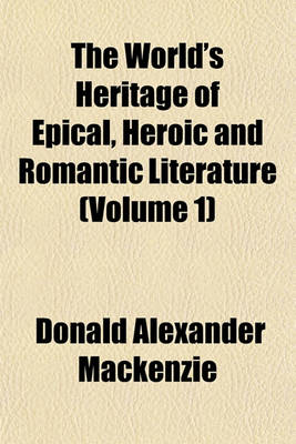 Book cover for The World's Heritage of Epical, Heroic and Romantic Literature (Volume 1)