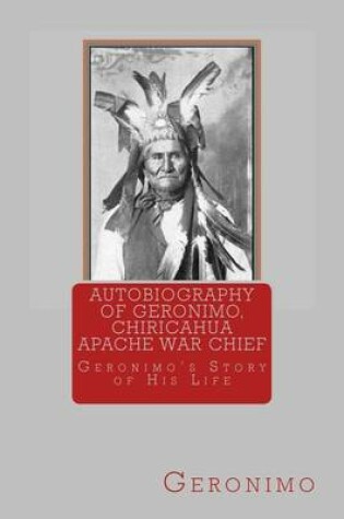 Cover of Autobiography of Geronimo, Chiracahua Apache War Chief