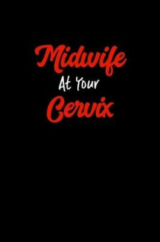 Cover of Midwife At Your Cervix