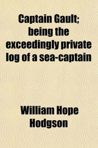 Cover of Captain Gault; Being the Exceedingly Private Log of a Sea-Captain