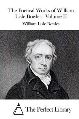 Book cover for The Poetical Works of William Lisle Bowles - Volume II