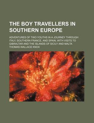 Book cover for The Boy Travellers in Southern Europe; Adventures of Two Youths in a Journey Through Italy, Southern France, and Spain, with Visits to Gibraltar and the Islands of Sicily and Malta