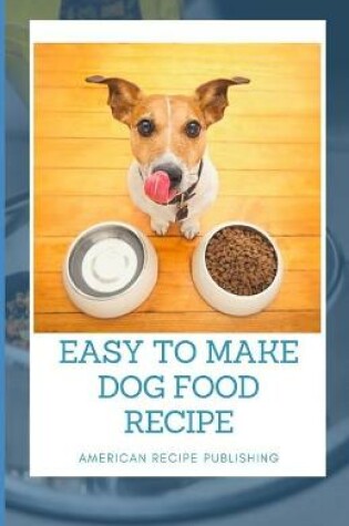 Cover of Easy To Make Dog Food Recipe