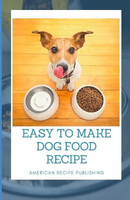 Book cover for Easy To Make Dog Food Recipe