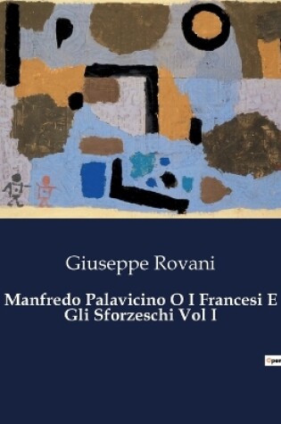 Cover of Manfredo Palavicino O I Francesi E Gli Sforzeschi Vol I