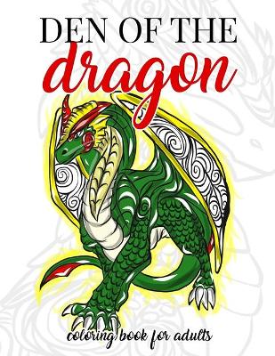 Book cover for Den of the Dragon Coloring Book for Adults