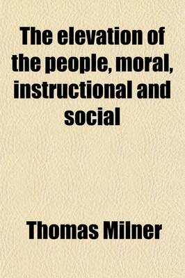 Book cover for The Elevation of the People, Moral, Instructional and Social