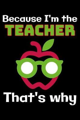 Book cover for Because I'm the Teacher that's why