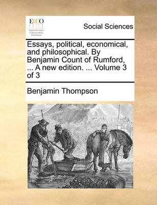 Book cover for Essays, political, economical, and philosophical. By Benjamin Count of Rumford, ... A new edition. ... Volume 3 of 3