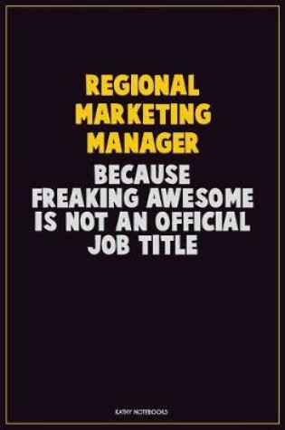 Cover of Regional Marketing Manager, Because Freaking Awesome Is Not An Official Job Title