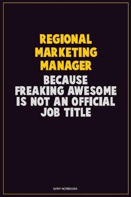 Book cover for Regional Marketing Manager, Because Freaking Awesome Is Not An Official Job Title