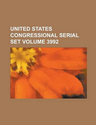 Book cover for United States Congressional Serial Set Volume 3992