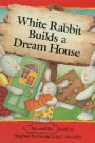 Cover of White Rabbit Builds a Dream House