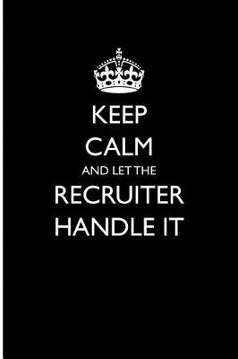 Book cover for Keep Calm and Let the Recruiter Handle It