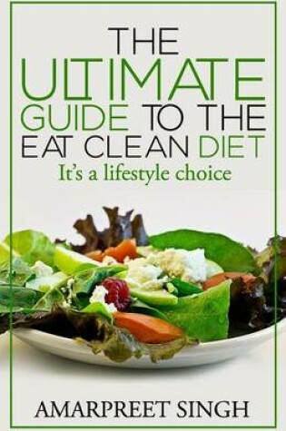 Cover of Eat Clean Diet - The Ultimate Guide To The Eat Clean Diet