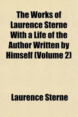 Cover of The Works of Laurence Sterne with a Life of the Author Written by Himself (Volume 2)