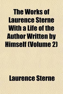 Book cover for The Works of Laurence Sterne with a Life of the Author Written by Himself (Volume 2)