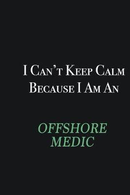 Book cover for I cant Keep Calm because I am an Offshore Medic