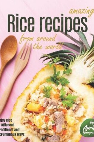 Cover of Amazing Rice Recipes from Around the World