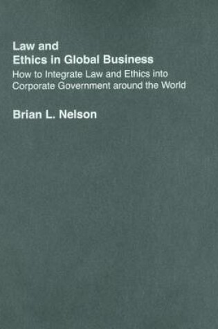 Cover of Law and Ethics in Global Business: How to Integrate Law and Ethics Into Corporate Governance Around the World