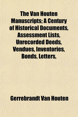 Book cover for The Van Houten Manuscripts; A Century of Historical Documents, Assessment Lists, Unrecorded Deeds, Vendues, Inventories, Bonds, Letters,