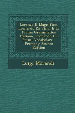 Cover of Lorenzo Il Magnifico, Leonardo Da Vinci E La Prima Grammatica Italiana, Leonardo E I Primi Vocabolari