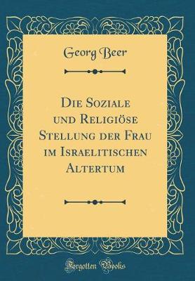 Book cover for Die Soziale Und Religioese Stellung Der Frau Im Israelitischen Altertum (Classic Reprint)