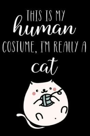 Cover of This Is My Human Costume, I'm Really A Cat