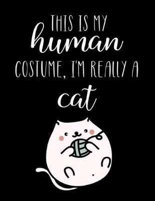 Book cover for This Is My Human Costume, I'm Really A Cat