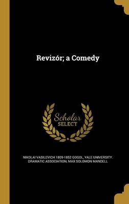 Book cover for Revizor; A Comedy