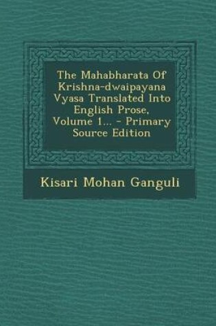 Cover of The Mahabharata of Krishna-Dwaipayana Vyasa Translated Into English Prose, Volume 1...