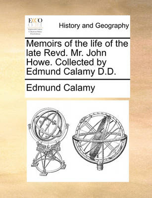 Book cover for Memoirs of the Life of the Late Revd. Mr. John Howe. Collected by Edmund Calamy D.D.