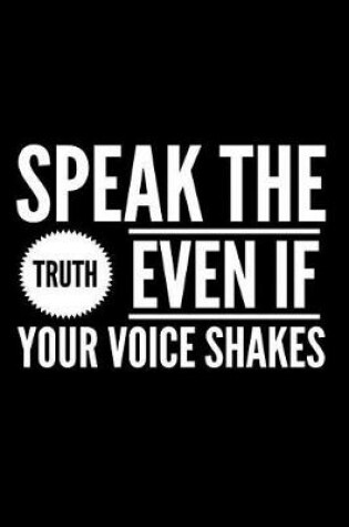 Cover of Speak The Truth Even If Your Voice Shakes