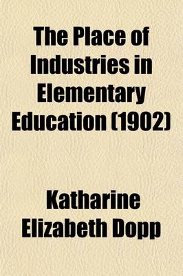 Book cover for The Place of Industries in Elementary Education