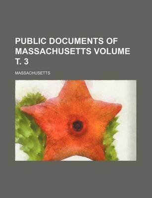 Book cover for Public Documents of Massachusetts Volume . 3