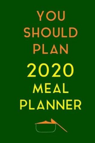 Cover of You Should 2020 Plan Meal Planner