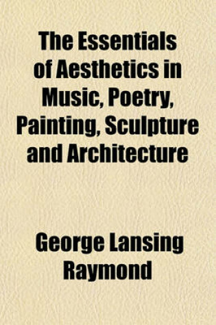 Cover of The Essentials of Aesthetics in Music, Poetry, Painting, Sculpture and Architecture (Volume 8)