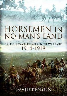 Book cover for Horsemen in No Man's Land: British Cavalry and Trench Warfare 1914-1918