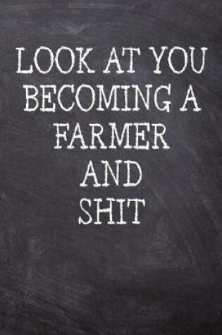 Cover of Look At You Becoming A Farmer And Shit