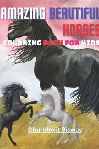 Cover of Amazing Beautiful Horses Coloring Book For Kids