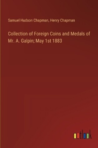 Cover of Collection of Foreign Coins and Medals of Mr. A. Galpin; May 1st 1883