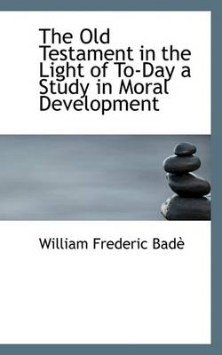 Book cover for The Old Testament in the Light of To-Day a Study in Moral Development