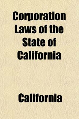 Cover of Corporation Laws of California; (With Citations From, Up to and Including 148th California Report, and California Appellate Reports 1 and 2).