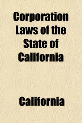 Book cover for Corporation Laws of California; (With Citations From, Up to and Including 148th California Report, and California Appellate Reports 1 and 2).