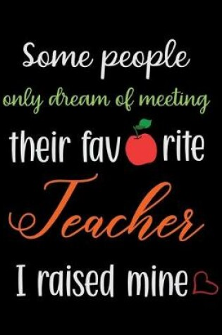Cover of Some people only dream of meeting their favorite teacher I raised mine