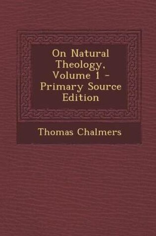 Cover of On Natural Theology, Volume 1 - Primary Source Edition