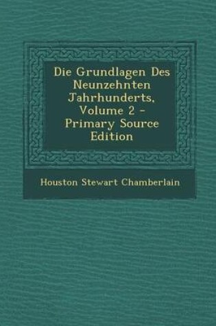 Cover of Die Grundlagen Des Neunzehnten Jahrhunderts, Volume 2 - Primary Source Edition
