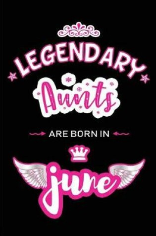 Cover of Legendary Aunts are born in June